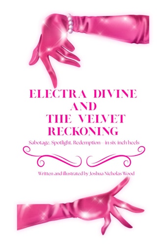 Electra Divine And The Velvet Reckoning Sabotage. Spotlight. Redemption-in Six-inch Heels. This Isn't Just Drag-it's War.
