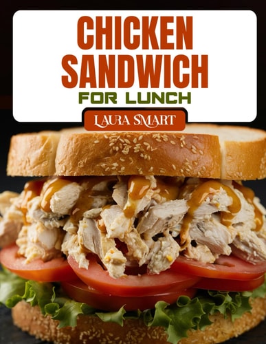 Chicken Sandwich for Lunch Irresistible Chicken Sandwich Recipes - Quick, Healthy, Grilled, Crispy & Comforting Ideas for Every Lunchbox