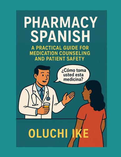 Pharmacy Spanish A Practical Guide for Medication Counseling and Patient Safety