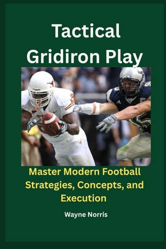 Tactical Gridiron Play Master Modern Football Strategies, Concepts, and Execution