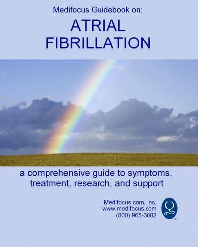 Medifocus Guidebook on Atrial Fibrillation: A Comprehensive Guide to Symptoms, Treatment, Research, and Support