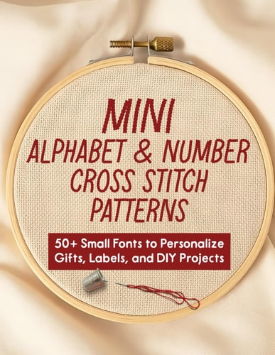 Mini Alphabet & Number Cross Stitch Patterns 50+ Small Fonts to Personalize Gifts, Labels, and DIY Projects
