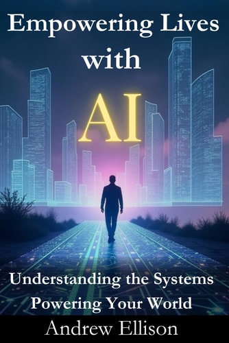 Empowering Lives with AI Understanding the Systems Powering Your World