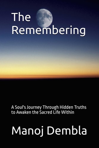 The Remembering A Soul's Journey Through Hidden Truths to Awaken the Sacred Life Within