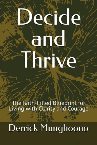 Decide and Thrive The Faith-Filled Blueprint for Living with Clarity and Courage
