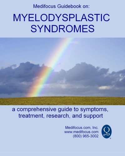 Medifocus Guidebook on Myelodysplastic Syndromes: A Comprehensive Guide to Symptoms, Treatment, Research, and Support