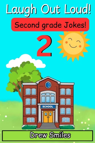 Laugh Out Loud Second Grade Jokes 100+ Silly, Clean, and Hilarious Jokes for 7- to 8-Year-Olds