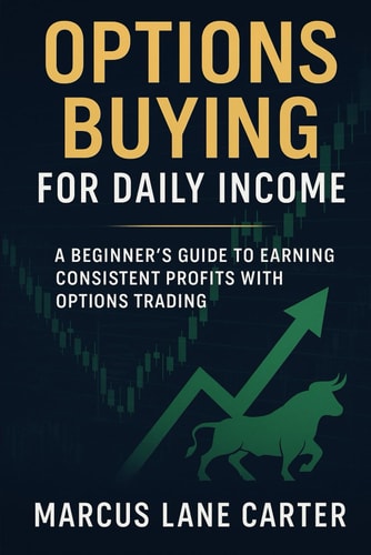 Options Buying for Daily Income A Beginner's Guide to Earning Consistent Profits with Options Trading