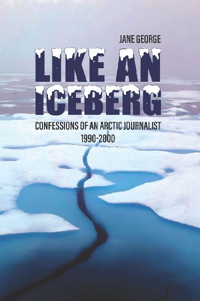 Like an iceberg: Confessions of an Arctic Journalist