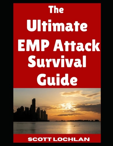 The Ultimate EMP Attack Survival Guide Everything You Need To Know As a Beginner To Prepare For and Outlast An EMP Attack That Knocks Out the Power Grid