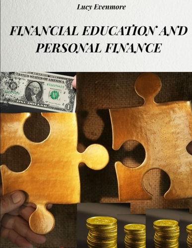 Financial Education and Personal Finance Methods and Strategies to Increase One's Wealth and Improve One's Personal Economic Condition