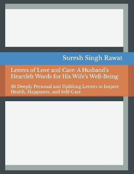Letters of Love and Care: A Husband's Heartfelt Words for His Wife's Well-Being: 36 Deeply Personal and Uplifting Letters to Inspire Health, Happiness, and Self-Care