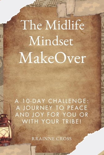 "The Midlife Mindset Makeover" A 10-Day Challenge: A Journey to Peace and Joy for You Or with Your Tribe!