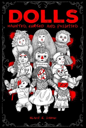 Dolls Haunted, Cursed and Possessed: True Cases of the World's Most Evil Toys