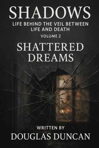 Shadows Life Behind The Veil Between Life and Death!: Shattered Dreams