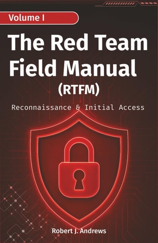 The Red Team Field Manual (Volume I) Reconnaissance & Initial Access