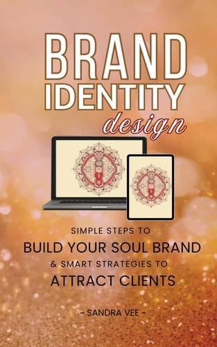 Brand Identity Design Simple Steps to Build Your Soul Brand & Smart Strategies to Attract Clients