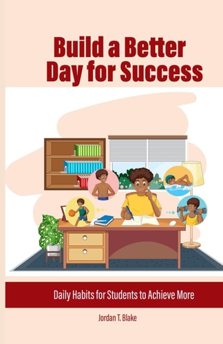 Build a Better Day for Success Daily Habits for Students to Achieve More