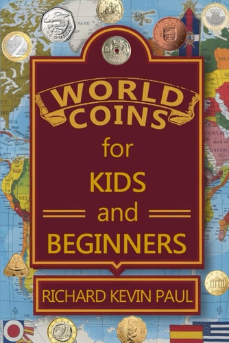 World Coins for Kids and Beginners An Introduction to Circulating Coins from Countries Around the World