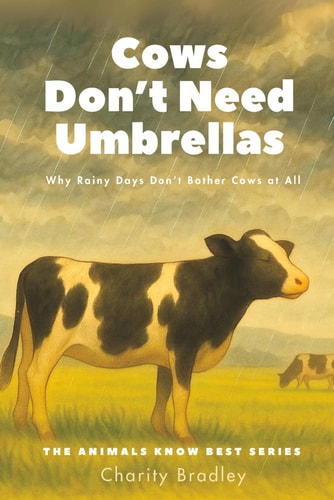Cows Don't Need Umbrellas Why Rainy Days Don't Bother Cows at All
