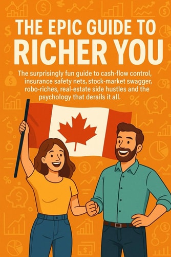 The Epic Guide to Richer You The Surprisingly Fun Guide to Cash-flow Control, Insurance Safety Nets, Stock-market Swagger, Robo-riches, Real-estate Side Hustles and the Investor Psychology