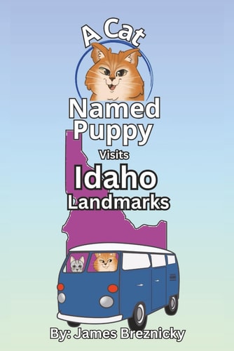A Cat Named Puppy Visits Idaho Landmarks Explore U.S. States with Rhyming Cats, Fun Facts, and Famous Places in Nature for Kids Ages 4-8