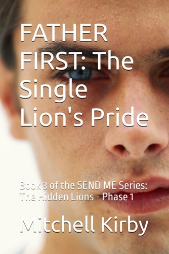 Father First The Single Lion's Pride: Book 3 of the SEND ME Series: The Hidden Lions - Phase 1