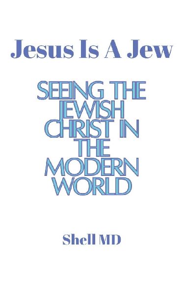 Jesus Is A Jew: Seeing The Jewish Christ In The Modern World
