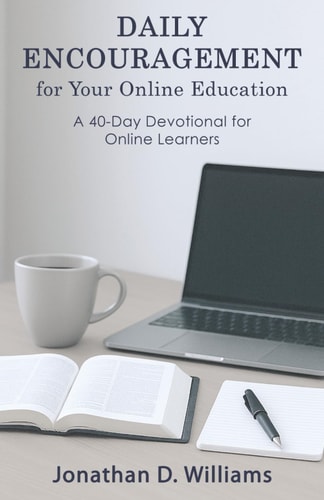 Daily Encouragement for Your Online Education A 40-day Devotional for Online Learners