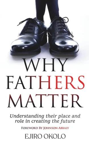 Why Fathers Matter Understanding Their Place And Role In Creating The Future