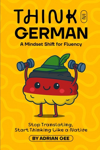 Think in German A Mindset Shift for Fluency