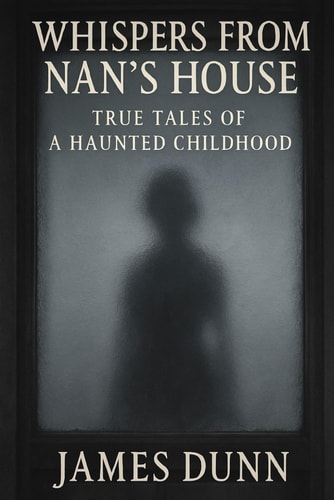 Whispers from Nan's House True Tales From a Haunted Childhood