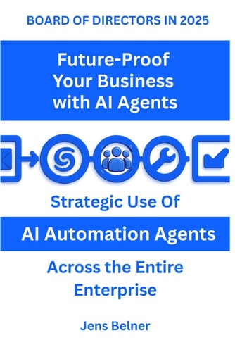BOARD OF DIRECTORS IN 2025 Future-Proof Your Business with AI Agents Strategic Use Of AI Automation Agents Across the Entire Enterprise