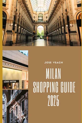 Milan Shopping Guide 2025 Unveiling Milan's Fashion Scene, Hidden Gems, and Insider Shopping Secrets