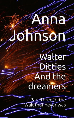 Walter Ditties And the Dreamers Part Three of the Walt that Never was