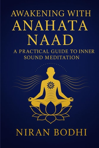 Awakening with Anahata Naad A Practical Guide to Inner Sound Meditation