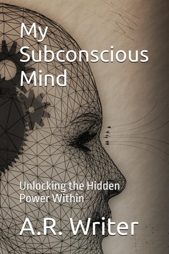 My Subconscious Mind Unlocking the Hidden Power Within