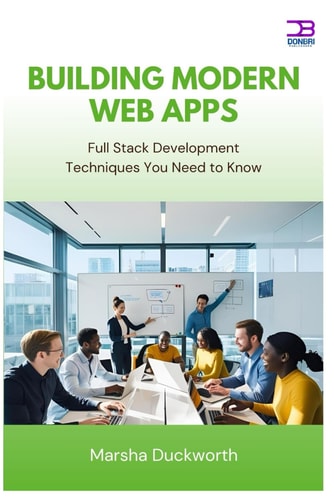 Building Modern Web Apps Full Stack Development Techniques You Need to Know