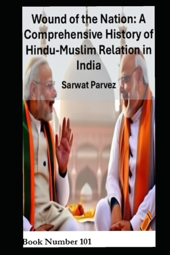Wound of the Nation A Comprehensive History of Hindu-Muslim Relations in India