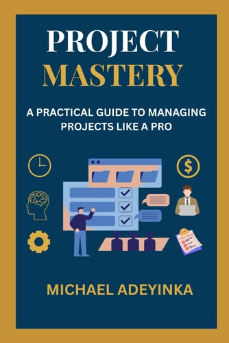 "Project Mastery A Practical Guide to Managing Projects Like a Pro" Subheading: From Planning to Execution - A Step-by-Step Handbook for Beginners and Professionals