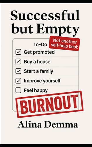Successful But Empty When the Mask Became Skin. A Book for Those who Manage Everything - But Live Through Nothing