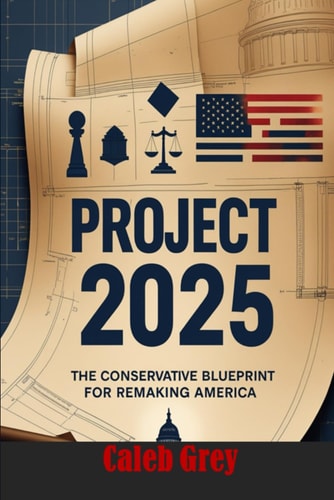 Project 2025 The Conservative Blueprint for Remaking America