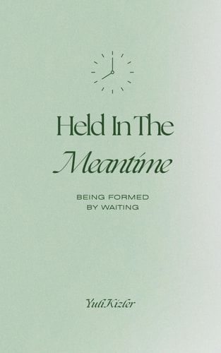 Held in the Meantime Being Formed by Waiting