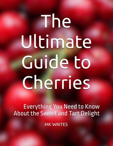 The Ultimate Guide to Cherries Everything You Need to Know About the Sweet and Tart Delight