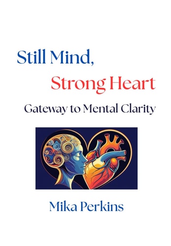Still Mind, Strong Heart (Gateway to Mental Clarity)