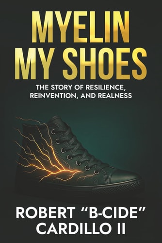 Myelin My Shoes The Story of Resilience, Reinvention, and Realness