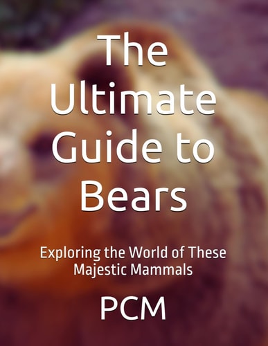 The Ultimate Guide to Bears Exploring the World of These Majestic Mammals