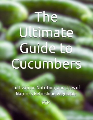 The Ultimate Guide to Cucumbers Cultivation, Nutrition, and Uses of Nature's Refreshing Vegetable
