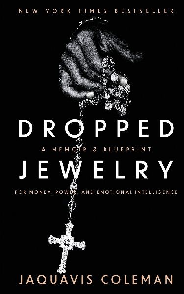 Dropped Jewelry: Memoir and Blueprint to Money, Power, and Emotional Intelligence