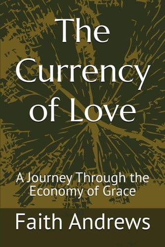 The Currency of Love A Journey Through the Economy of Grace